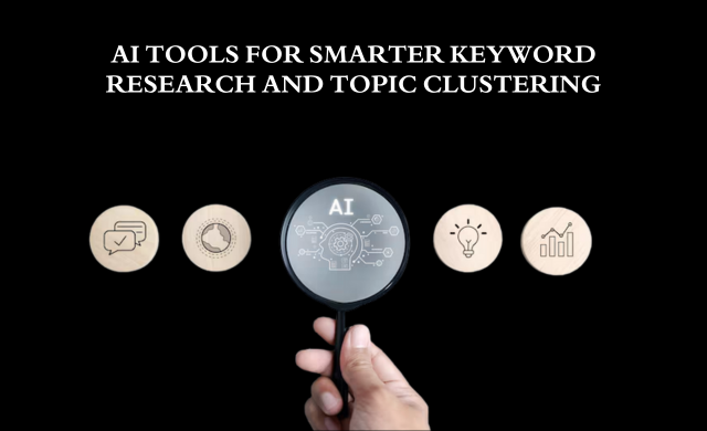 AI Tools for Smarter Keyword Research and Topic Clustering