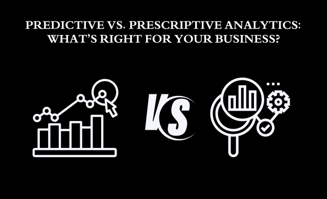 Predictive vs Prescriptive Analytics: What’s Best for Your Business?