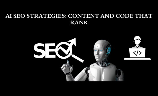 SEO in an AI-First World: Content Meets Code for Success
