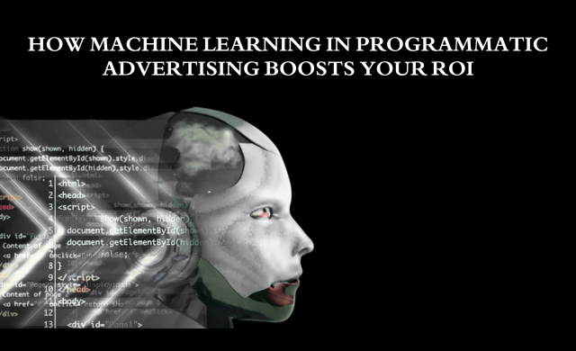 Machine Learning in Programmatic Advertising Boosts Your ROI