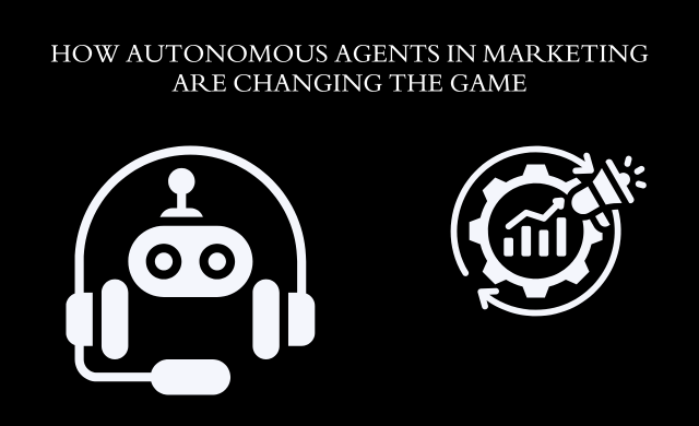 Autonomous Agents in Marketing: What Are They and Should You Care?