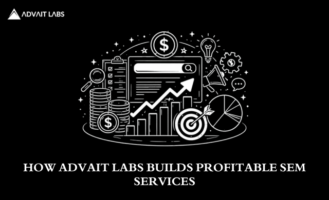 How Advait Labs Builds Profitable SEM Campaigns