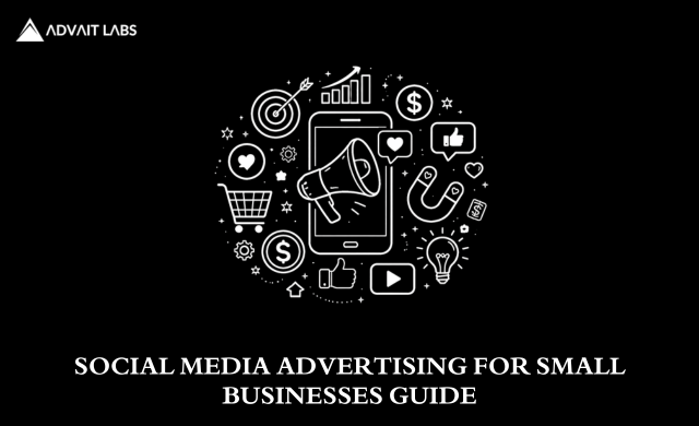 The Ultimate Guide to Social Media Advertising for Small Businesses