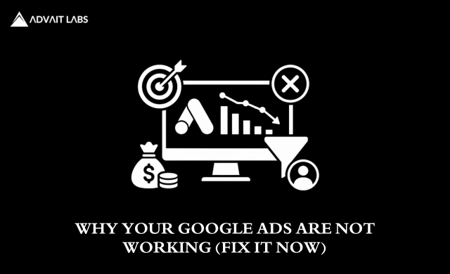 Why Your Google Ads Are Not Working 